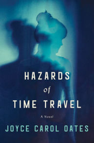Title: Hazards of Time Travel, Author: Joyce Carol Oates