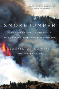 Title: Smokejumper: A Memoir by One of America's Most Select Airborne Firefighters, Author: Jason A. Ramos