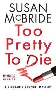Title: Too Pretty to Die (Debutante Dropout Series #5), Author: Susan McBride