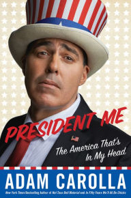 Title: President Me: The America That's in My Head, Author: Adam Carolla