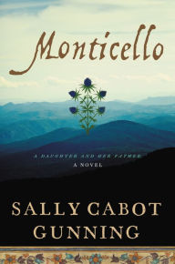 Title: Monticello: A Daughter and Her Father; A Novel, Author: Sally Cabot Gunning