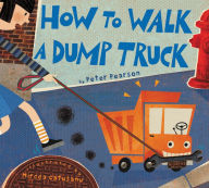 Title: How to Walk a Dump Truck, Author: Peter Pearson