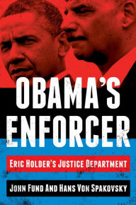 Title: Obama's Enforcer: Eric Holder's Justice Department, Author: John Fund