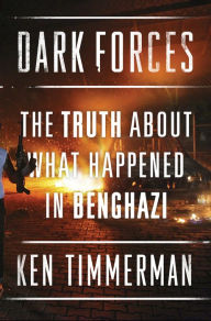 Title: Dark Forces: The Truth About What Happened in Benghazi, Author: Kenneth R. Timmerman