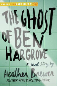 Title: The Ghost of Ben Hargrove: A Short Story, Author: Heather Brewer