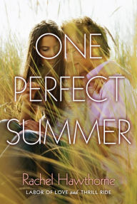 Title: One Perfect Summer: Labor of Love and Thrill Ride, Author: Rachel Hawthorne