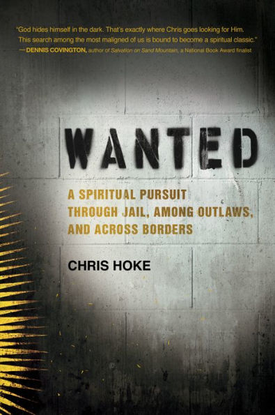 Wanted: A Spiritual Pursuit Through Jail, Among Outlaws, and Across Borders