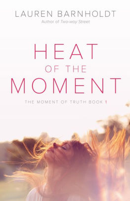 Heat Of The Moment Moment Of Truth Series 1 By Lauren Barnholdt Paperback Barnes Noble