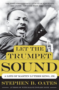 Title: Let the Trumpet Sound: A Life of Martin Luther King, Jr., Author: Stephen B. Oates