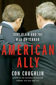 Title: American Ally: Tony Blair and the War on Terror, Author: Con Coughlin