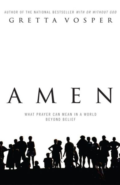 Barnes and Noble Amen: What Prayer Can Mean in a World Beyond Belief