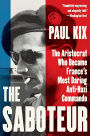 The Saboteur: The Aristocrat Who Became France's Most Daring Anti-Nazi Commando