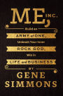 Me, Inc.: Build an Army of One, Unleash Your Inner Rock God, Win in Life and Business