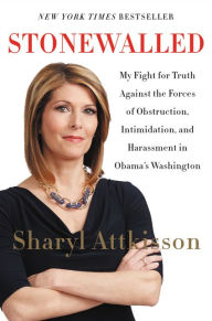 Title: Stonewalled: My Fight for Truth Against the Forces of Obstruction, Intimidation, and Harassment in Obama's Washington, Author: Sharyl Attkisson