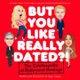 But You Like Really Dated?!: The Celebropedia of Hollywood Hookups