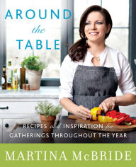 Title: Around the Table: Recipes and Inspiration for Gatherings Throughout the Year, Author: Martina McBride