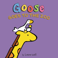 Title: Goose Goes to the Zoo, Author: Laura Wall