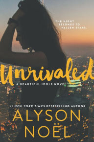 Title: Unrivaled (Beautiful Idols Series #1), Author: Alyson Noël