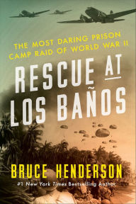 Title: Rescue at Los Baños: The Most Daring Prison Camp Raid of World War II, Author: Bruce Henderson