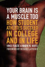 Your Brain Is a Muscle Too: How Student Athletes Succeed in College and in Life