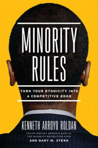 Title: Minority Rules: Turn Your Ethnicity Into a Competitive Edge, Author: Kenneth Arroyo Roldan