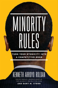 Title: Minority Rules: Turn Your Ethnicity into a Competitive Edge, Author: Kenneth Arroyo Roldan