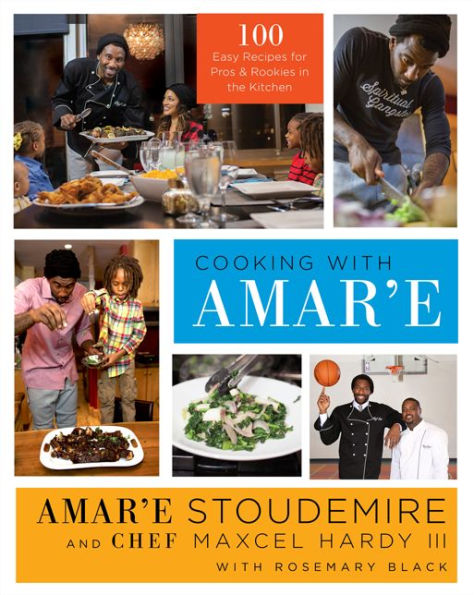 Cooking with Amar'e: 100 Easy Recipes for Pros and Rookies the Kitchen