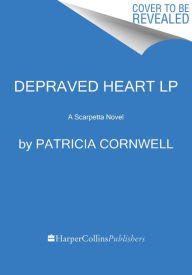 Title: Depraved Heart (Kay Scarpetta Series #23), Author: Patricia Cornwell