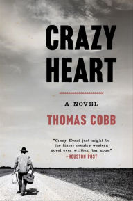 Title: Crazy Heart: A Novel, Author: Thomas Cobb