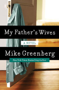 Title: My Father's Wives: A Novel, Author: Mike Greenberg