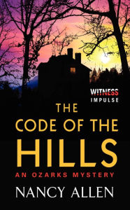 Title: The Code of the Hills: An Ozarks Mystery, Author: Nancy Allen