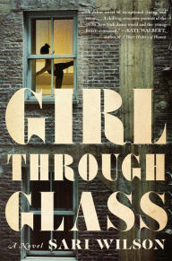 Title: Girl through Glass, Author: Sari Wilson