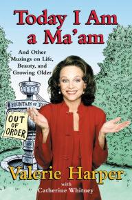 Title: Today I Am a Ma'am: and Other Musings On Life, Beauty, and Growing Older, Author: Valerie Harper
