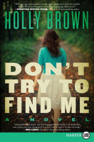 Title: Don't Try To Find Me: A Novel, Author: Holly Brown