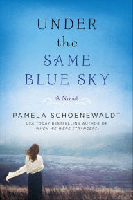 Free downloads of textbooks Under the Same Blue Sky: A Novel by Pamela Schoenewaldt English version  9780062326645