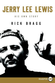 Title: Jerry Lee Lewis: His Own Story, Author: Rick Bragg