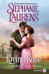 Title: Loving Rose: The Redemption of Malcolm Sinclair, Author: Stephanie Laurens