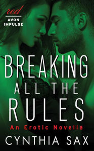 Title: Breaking All the Rules: An Erotic Novella, Author: Cynthia Sax