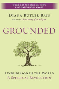 Title: Grounded: Finding God in the World-A Spiritual Revolution, Author: Diana Butler Bass