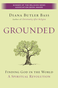 Title: Grounded: Finding God in the World-A Spiritual Revolution, Author: Diana Butler Bass