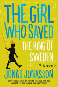 Title: The Girl Who Saved the King of Sweden: A Novel, Author: Jonas Jonasson