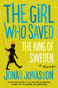 Downloading google books to kindle The Girl Who Saved the King of Sweden: A Novel PDB English version by Jonas Jonasson, Rachel Willson-Broyles