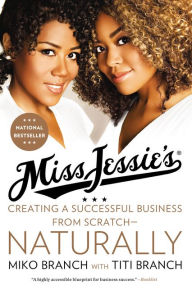 Title: Miss Jessie's: Creating a Successful Business from Scratch---Naturally, Author: Miko Branch