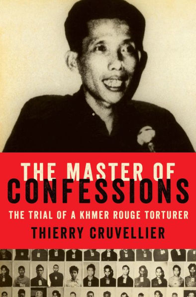 The Master of Confessions: The Making of a Khmer Rouge Torturer