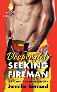 Title: Desperately Seeking Fireman: A Bachelor Firemen Novella, Author: Jennifer Bernard