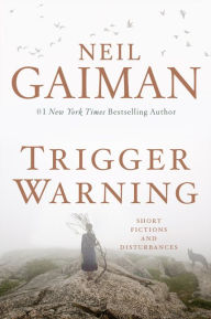 Title: Trigger Warning: Short Fictions and Disturbances, Author: Neil Gaiman