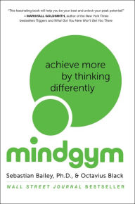 Title: Mind Gym: Achieve More by Thinking Differently, Author: Sebastian Bailey