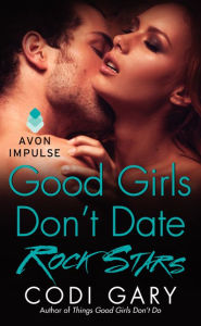 Title: Good Girls Don't Date Rock Stars, Author: Codi Gary