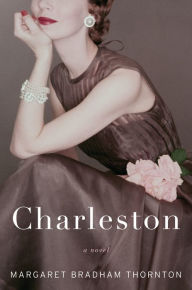 Title: Charleston: A Novel, Author: Margaret Bradham Thornton