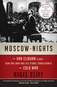 Title: Moscow Nights: The Van Cliburn Story--How One Man and His Piano Transformed the Cold War, Author: Nigel Cliff